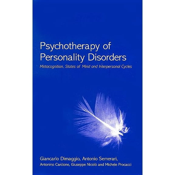 Psychotherapy of Personality Disorders: Metacognition, States of Mind and Interpersonal Cycles, (Hardcover)