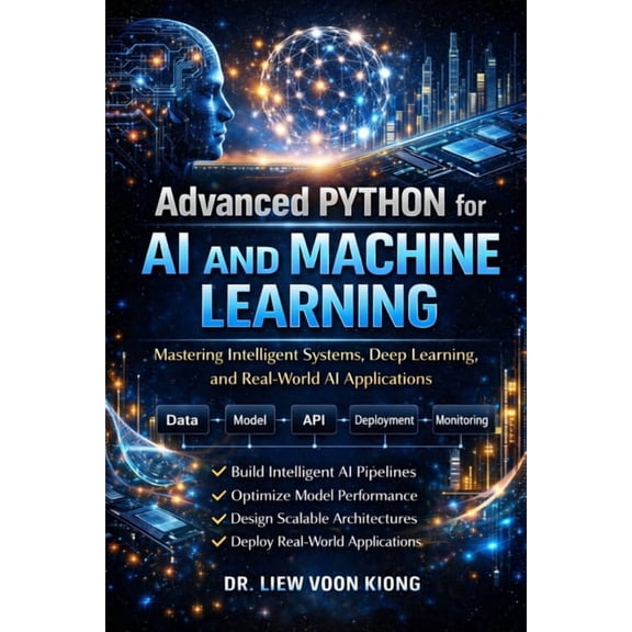 Advanced Python for AI & Machine Learning (Mastery Edition): Build Scalable AI Systems, LLM Applications, and Production, (Paperback)