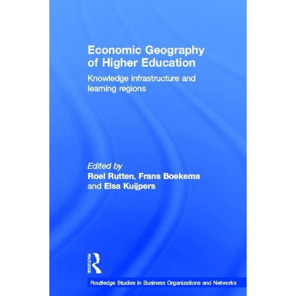 Routledge Studies in Business Organizati Economic Geography of Higher Education: Knowledge, Infrastructure and Learning Regions, Book 23, (Hardcover)