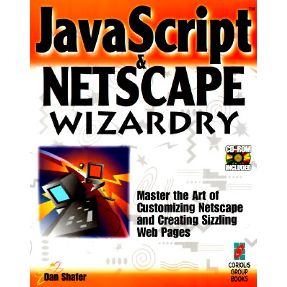 Pre-Owned JavaScript & Netscape Wizardry: The Ultimate Guide to Harnessing the Power of JavaScript and the New Version of Netscape, 9781883577865, 1883577861, Paperback,