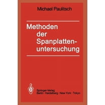 Methoden Der Spanplattenuntersuchung: Grundlagen, AusfÃ¼hrungen, Anwendungen, (Paperback)