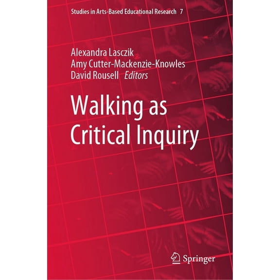 Studies in Arts-Based Educational Resear Walking as Critical Inquiry, Book 7, (Hardcover)