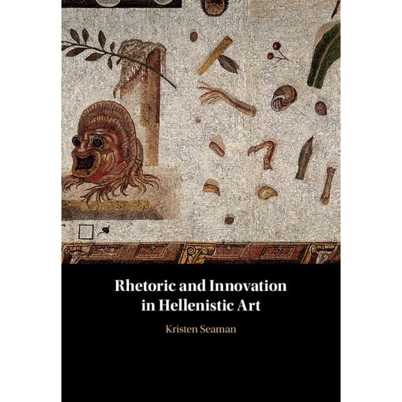 Rhetoric and Innovation in Hellenistic Art, (Hardcover)