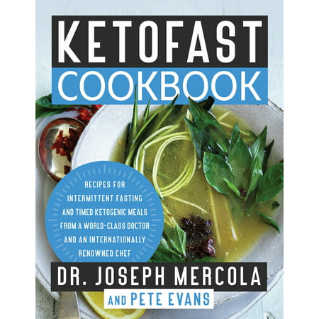 KetoFast Cookbook : Recipes for Intermittent Fasting and Timed Ketogenic Meals from a World-Class Doctor and an Internationally Renowned (Best Foods For Intermittent Fasting)