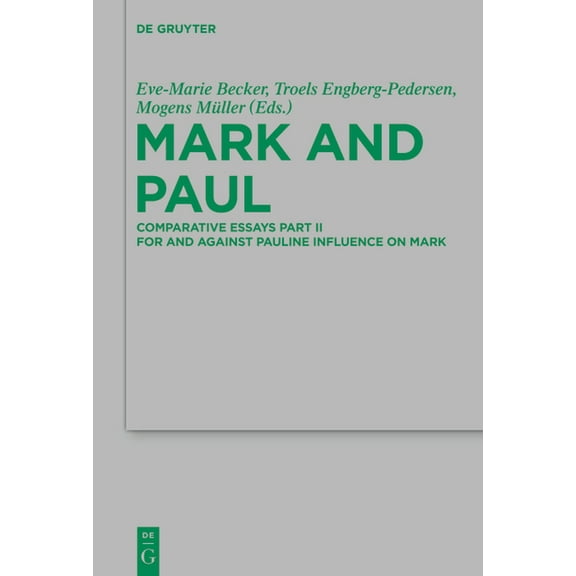 Beihefte Zur Zeitschrift FÃ¼r die Neutest Mark and Paul: Comparative Essays Part II. for and Against Pauline Influence on Mark, Book 199, (Hardcover)