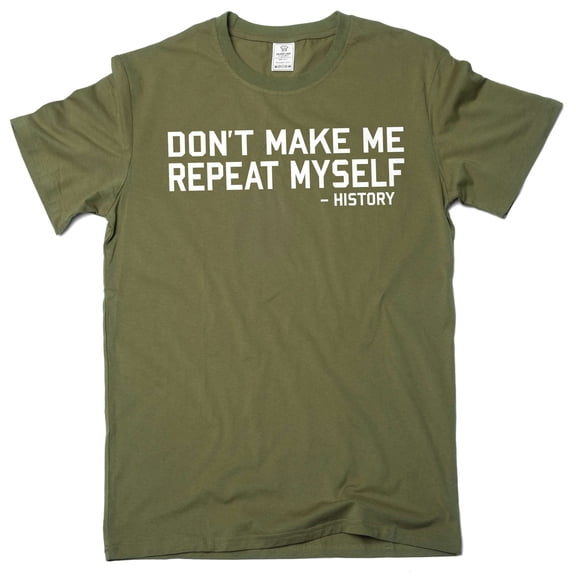 Men's funny don't make me repeat myself - history T-shirt sarcastic tee shirt