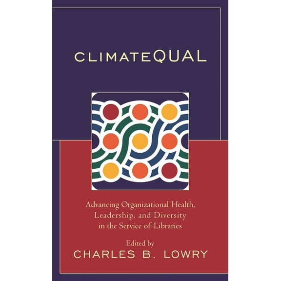 Climatequal: Advancing Organizational Health, Leadership, and Diversity in the Service of Libraries, (Hardcover)