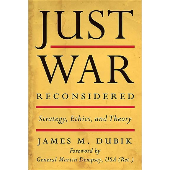 Battles and Campaigns Just War Reconsidered: Strategy, Ethics, and Theory, (Hardcover)