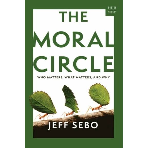 A Norton Short The Moral Circle: Who Matters, What Matters, and Why, (Paperback)