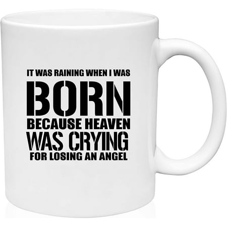 

Coffee Mug Raining When I Was Born Heaven Was Crying For Losing an Angel White Coffee Mug Funny Gift Cup