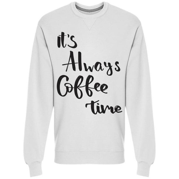 It's Always Coffee Time Phrase Sweatshirt Men - Men Sweatshirt, 3XL