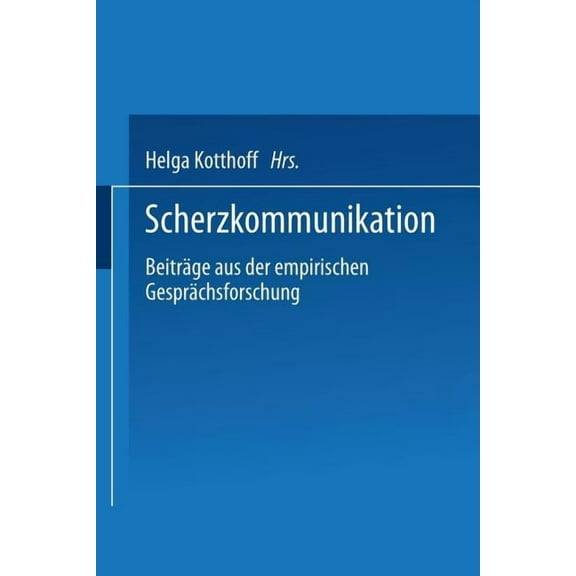Scherzkommunikation: BeitrÃ¤ge Aus Der Empirischen GesprÃ¤chsforschung, (Paperback)