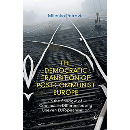 Post Communist Radiator The Democratic Transition of Post-Communist Europe: In the Shadow of ...