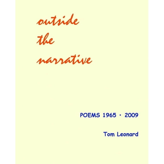 Outside the narrative: Poems 1965 - 2009 (Paperback) by Tom Leonard