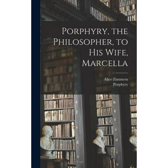 Porphyry, the Philosopher, to His Wife, Marcella (Hardcover)