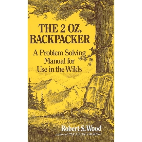 The 2 Oz. Backpacker: A Problem Solving Manual for Use in the Wilds, (Paperback)
