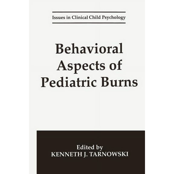 Issues in Clinical Child Psychology Behavioral Aspects of Pediatric Burns, (Paperback)