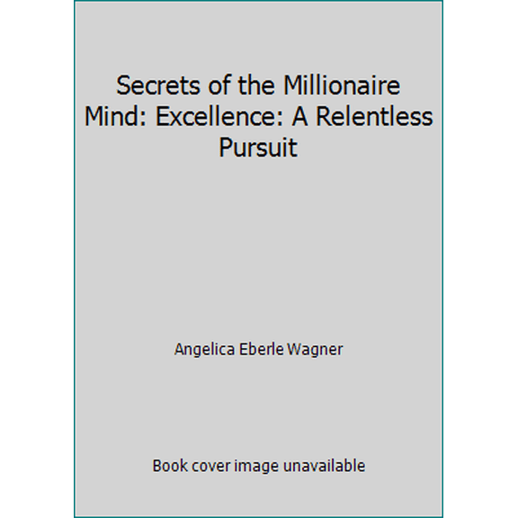 Pre-Owned Secrets of the Millionaire Mind: Excellence: A Relentless Pursuit (Paperback) 0973618744 9780973618747