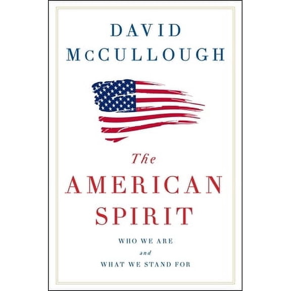 The American Spirit: Who We Are and What We Stand for by David McCullough Hardcover, HISTORY / Essays, English