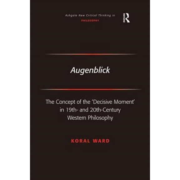 Pre-Owned Augenblick: The Concept of the 'Decisive Moment' in 19th- and 20th-Century Western Philosophy, (Hardcover)