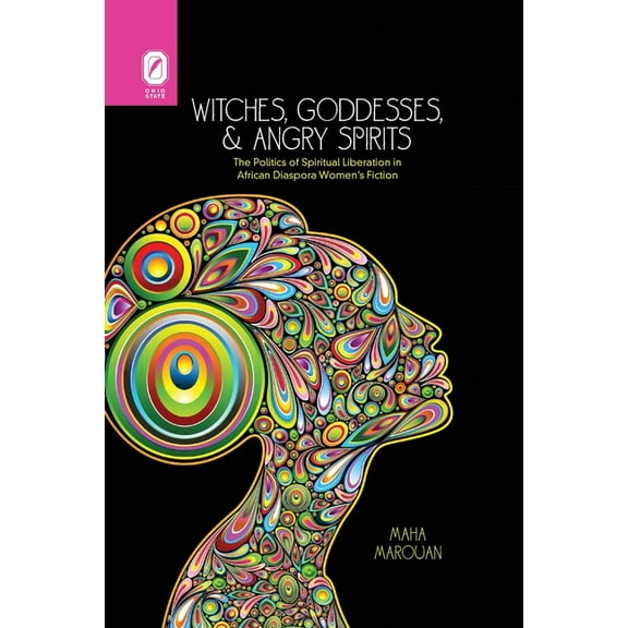 Witches, Goddesses, and Angry Spirits : The Politics of Spiritual Liberation in African Diaspora Women's Fiction (Paperback)