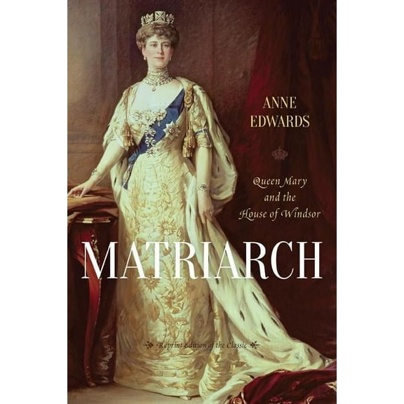 Matriarch: Queen Mary and the House of Windsor, (Paperback)