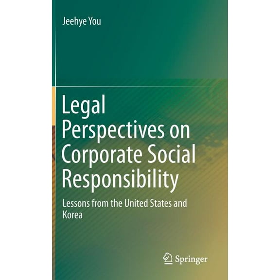 Legal Perspectives on Corporate Social Responsibility: Lessons from the United States and Korea, (Hardcover)