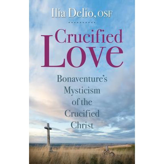 Pre-Owned Crucified Love: Bonaventure's Mysticism of the Crucified Christ (Paperback) 0819909882 9780819909886