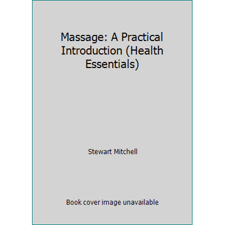 Massage: A Practical Introduction (Health Essentials) [Paperback - Used]