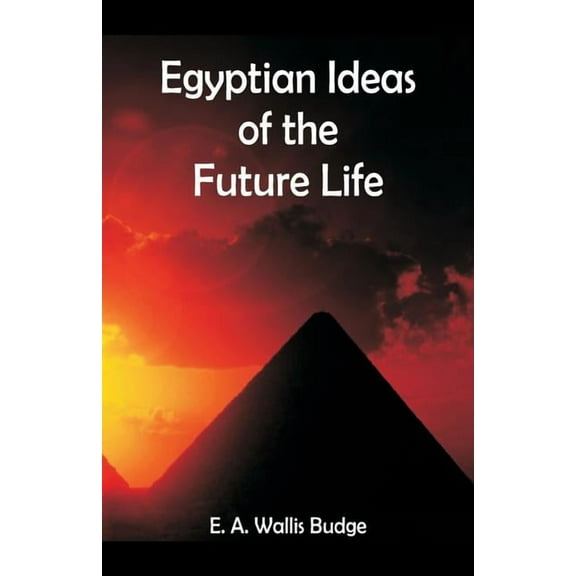 Egyptian Ideas of the Future Life, (Paperback)