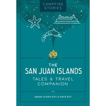 Campfire Stories: The San Juan Islands: Tales & Travel Companion, (Paperback)