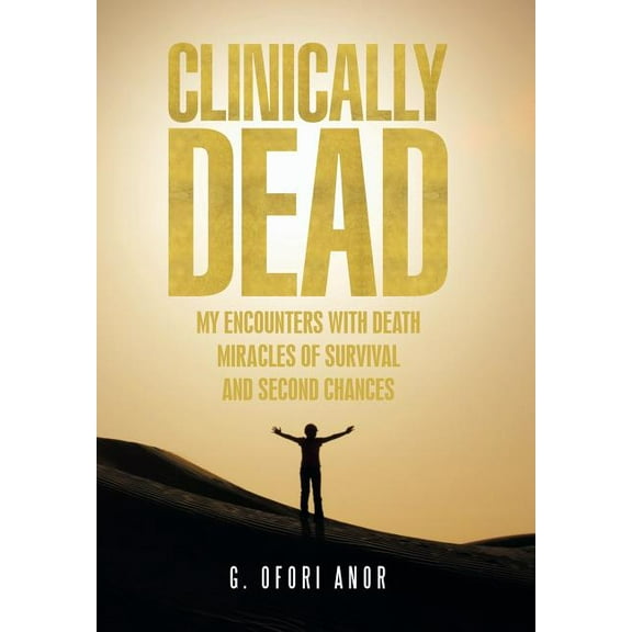 Clinically Dead : My Encounters with Death, Miracles of Survival, and Second Chances (Hardcover)