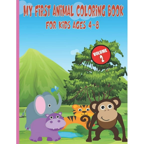 My First Animal Coloring Book For Kids Ages 4-8: Easy, Large, Giant, Simple Picture Coloring Books for Toddlers, Kids Ages 2-4, Early Learning, My First Toddler Coloring Book, Animals Kids Coloring, G