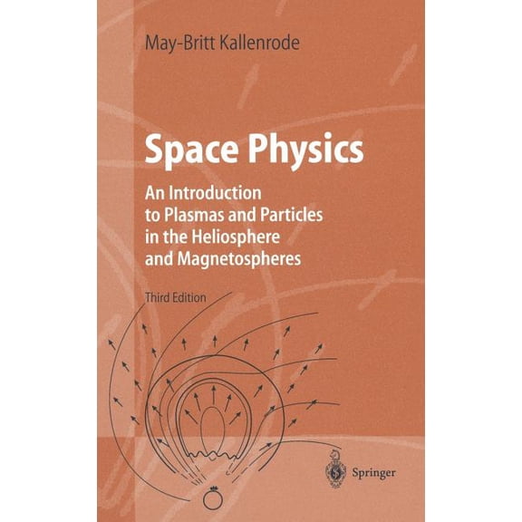 Advanced Texts in Physics Space Physics: An Introduction to Plasmas and Particles in the Heliosphere and Magnetospheres, (Hardcover)