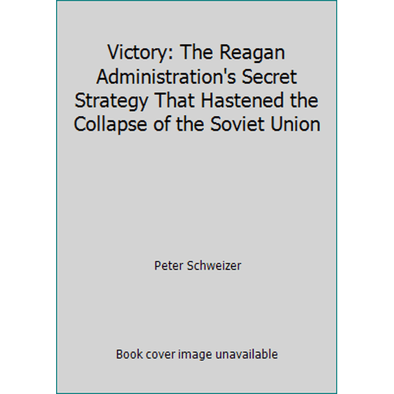 Pre-Owned Victory: The Reagan Administration's Secret Strategy That Hastened the Collapse of the Soviet Union (Hardcover) 0871135671 9780871135674