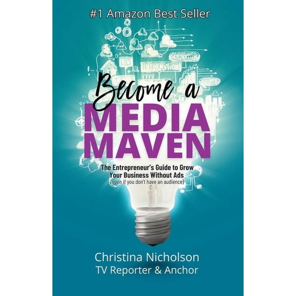 Become a Media Maven: An Entrepreneur's Guide to Growing Your Business Without Ads (Even If You Don't Have an Audience) , (Paperback)