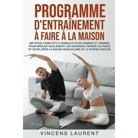 Programme d'entraînement àfaire àla maison: méthode complète àdomicile pour hommes et femmes pour brûler facilem, (Paperback)