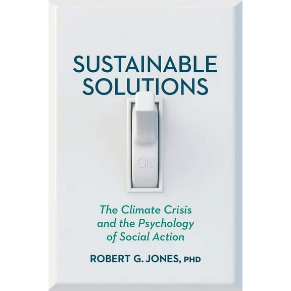 Sustainable Solutions : The Climate Crisis and the Psychology of Social Action (Paperback)