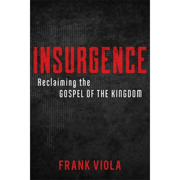 Insurgence: Reclaiming the Gospel of the Kingdom, (Paperback)