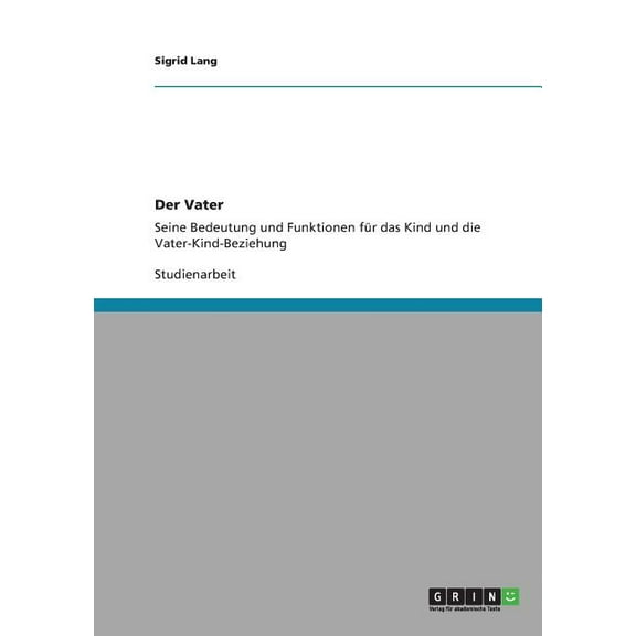 Der Vater. Bedeutung und Funktionen f�r das Kind und die Vater-Kind-Beziehung