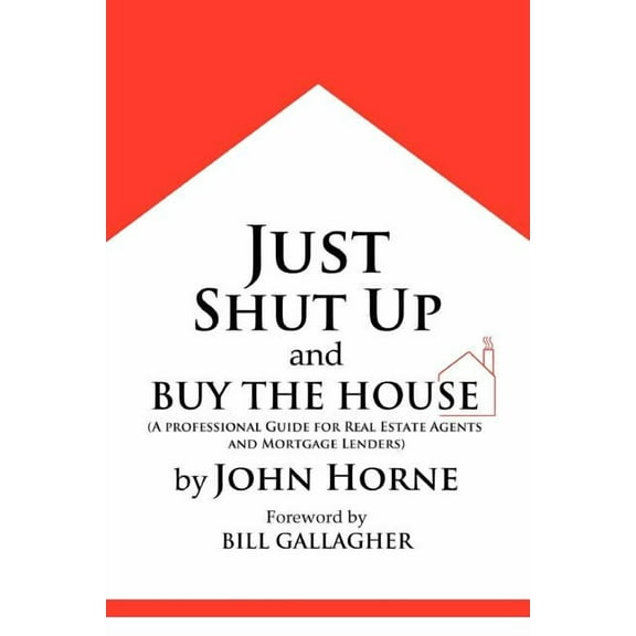 Just Shut Up and Buy The House, (Paperback)