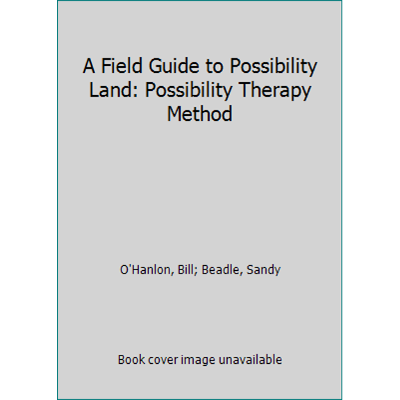Pre-Owned A Field Guide to Possibility Land: Possibility Therapy Method (Unknown) 0963488635 9780963488633