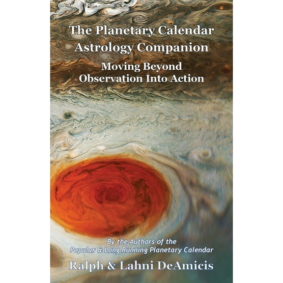 The Planetary Calendar Astrology Companion: Moving Beyond Observation into Action, (Paperback)