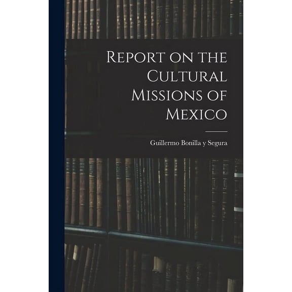 Report on the Cultural Missions of Mexico, (Paperback)
