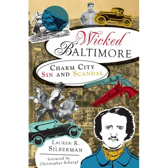Wicked Wicked Baltimore: Charm City Sin and Scandal, (Paperback)