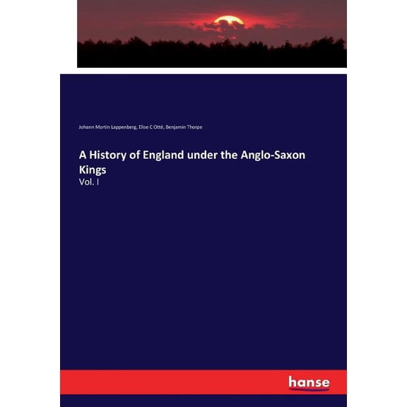 A History of England under the Anglo-Saxon Kings: Vol. I, (Paperback)