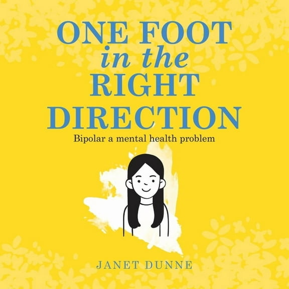 One Foot in the Right Direction: Bipolar a mental health problem, (Paperback)