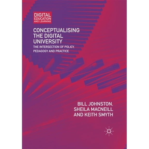 Pre-Owned Digital Education and Learning: Conceptualising the Digital University: The Intersection of Policy, Pedagogy and Practice (Paperback)