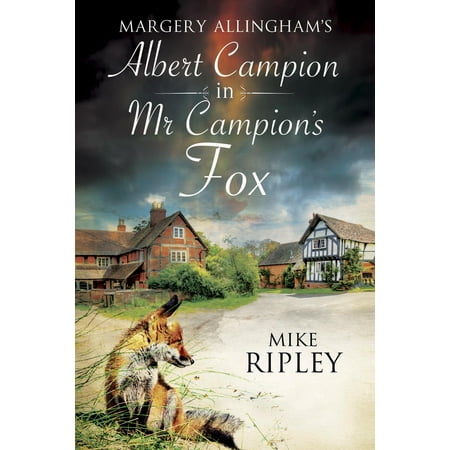 Margery Allingham's MR Campion's Fox : A Brand-New Albert Campion Mystery Written by Mike Ripley