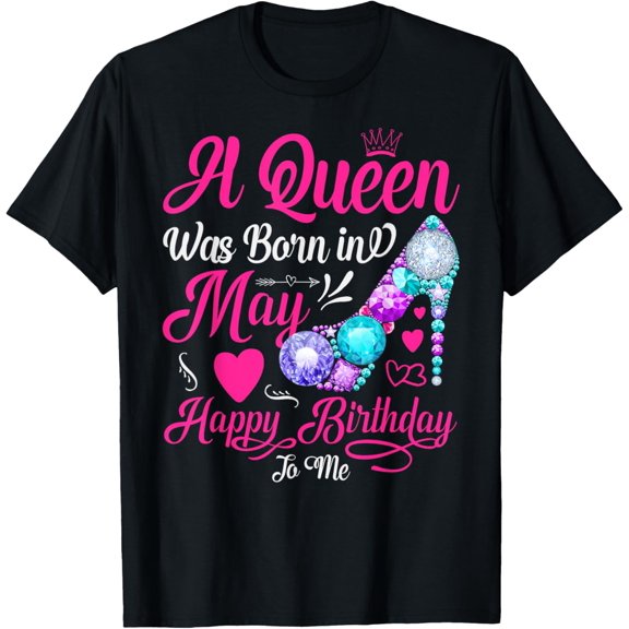 A Queen Was Born In May Happy Birthday To Me Girl Women T-Shirt